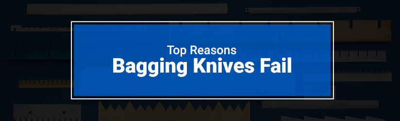 Reasons Bagging Knives Fail